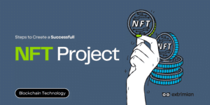Creating a Successful NFT Project: A Step-by-Step Guide to Navigating the World of Non-fungible Tokens